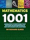 Mathematics 1001: Absolutely Everything That Matters About Mathematics in 1001 Bite-Sized Explanations