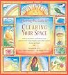 The Feng Shui Guide to Clearing Your Space: How to Unclutter and Balance Your Life Using Feng Shui and Other Ancient Cleansing Rituals The Feng Shui Guide to Clearing Your Space: How to Unclutter and Balance Your Life Using Feng Shui and Other Ancient Cleansing Rituals