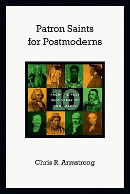 Patron Saints for Postmoderns: Ten from the Past Who Speak to Our Future (Paperback)
