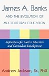 James A. Banks and the Evolution of Multicultural Education: Implications for Teacher Educators and Curriculum Development