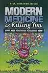 Modern Medicine is Killing You: Start Your Healthcare Revolution Now!
