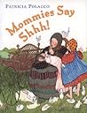 Mommies Say Shhh! by Patricia Polacco