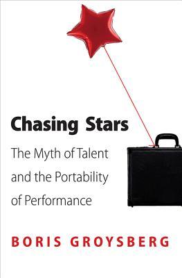 Chasing Stars: The Myth of Talent and the Portability of Performance (Hardcover)