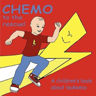 Chemo to the Rescue: A Children's Book About Leukemia (Paperback)