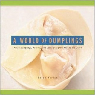 A World of Dumplings: Filled Dumplings, Pockets and Little Pies from Around the Globe (Paperback)
