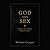 God and Sex: What the Bible Really Says