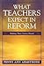 What Teachers Expect in Reform: Making Their Voices Heard