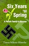 Six Years 'til Spring: A Polish Family's Odyssey