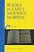 Books in Early Modern Norway (Library of the Written Word - The Handpress World, 17)