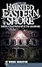 Haunted Eastern Shore: Ghostly Tales from East of the Chesapeake (Haunted America)