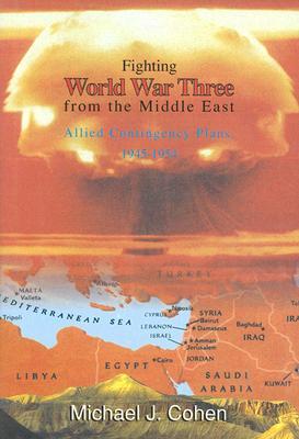Fighting World War Three from the Middle East: Allied Contingency Plans, 1945-1954