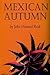 Mexican Autumn by John Howard Reid