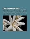 Chess in Hungary: Hungarian Chess Players, Hungarian Chess Writers, Judit Polgar, Susan Polgar, Lajos Portisch, Andor Lilienthal