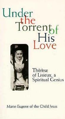 Under the Torrent of His Love: Therese of Lisieux, a Spiritual Genius (Paperback)