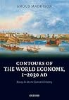 Contours of the World Economy, 1-2030 AD by Angus Maddison Contours of the World Economy, 1-2030 AD by Angus Maddison