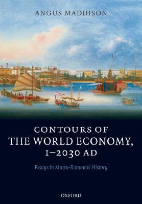 Contours of the World Economy, 1-2030 AD: Essays in Macro-Economic History (Paperback)