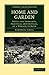Home and Garden: Notes and Thoughts, Practical and Critical, of a Worker in Both (Cambridge Library Collection - Botany and Horticulture)