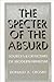 The Specter of the Absurd: Sources and Criticisms of Modern Nihilism (Philosophy (Dis))