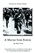A Marine from Boston: A First Person Story of a US Marine in World War II - Boot Camp-Samoa-Guadalcanal-Bougainville