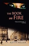 The Book on Fire by Keith Miller The Book on Fire by Keith Miller