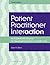 Patient Practitioner Interaction: An Experiential Manual for Developing the Art of Healthcare