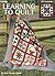 Learning To Quilt A Beginner's Guide (Leisure Arts #1297)