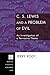 C. S. Lewis and a Problem of Evil: An Investigation of a Pervasive Theme (Princeton Theological Monograph)