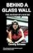 Behind a Glass Wall