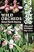 Wild Orchids Across North America: A Botanical Travelogue