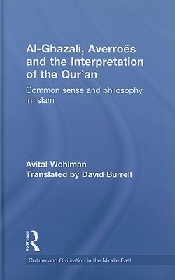 Al-Ghazali, Averroes and the Interpretation of the Qur'an: Common Sense and Philosophy in Islam (Culture and Civilization in the Middle East)