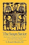 The Saxon Savior: The Germanic Transformation of the Gospel in the Ninth-Century Heliand