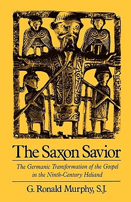 The Saxon Savior: The Germanic Transformation of the Gospel in the Ninth-Century Heliand (Paperback)