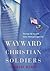 Wayward Christian Soldiers by Charles   Marsh