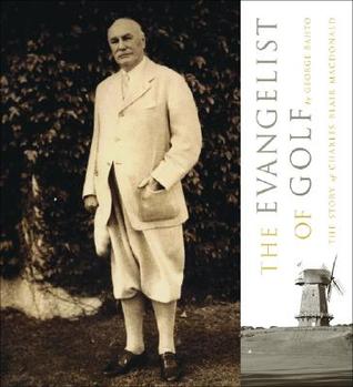 Evangelist of Golf: The Story of Charles Blair MacDonald (Hardcover)
