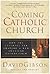 The Coming Catholic Church: How the Faithful Are Shaping a New American Catholicism – How the Crisis Unleashes Forces of Lasting Change