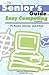 The Senior's Guide to Easy Computing: PC Basics, Internet, and E-Mail