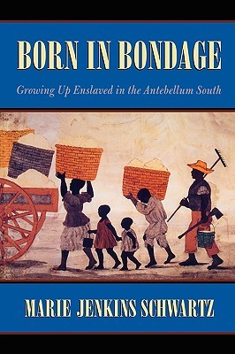 Born in Bondage: Growing Up Enslaved in the Antebellum South (Paperback)