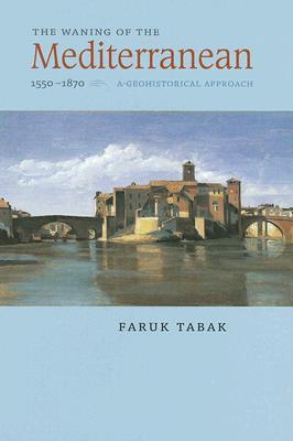 The Waning of the Mediterranean, 1550–1870: A Geohistorical Approach (Hardcover)