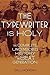 The Typewriter Is Holy: the...