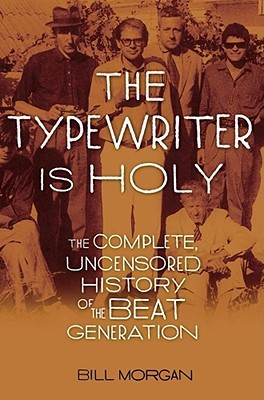 Capa do Livro The Typewriter Is Holy: the Complete, Uncensored History of the Beat Generation