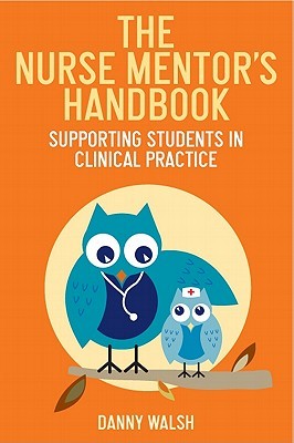 The Nurse Mentor's Handbook: Supporting Students in Clinical Practice (Paperback)