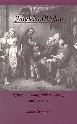 Models of Value: Eighteenth-Century Political Economy and the Novel (Paperback)