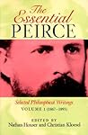 The Essential Peirce: Selected Philosophical Writings, Volume 1 1867-1893 The Essential Peirce: Selected Philosophical Writings, Volume 1 1867-1893