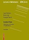 Gradient Flows: In Metric Spaces and in the Space of Probability Measures (Lectures in Mathematics. ETH Zürich) Gradient Flows: In Metric Spaces and in the Space of Probability Measures (Lectures in Mathematics. ETH Zürich)