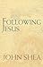 Following Jesus by John Shea