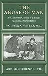 The Abuse of Man: An Illustrated History of Dubious Medical Experimentation