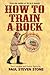How To Train A Rock by Paul Steven Stone