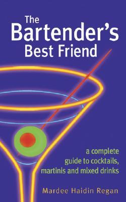 The Bartender's Best Friend: A Complete Guide to Cocktails, Martinis, and Mixed Drinks (Hardcover)