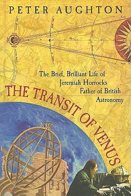 The Transit of Venus: The Brief, Brilliant Life of Jeremiah Horrocks, Father of British Astronomy (Hardcover)