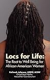 Locs for Life: The Root to Well Being for African-American Women Locs for Life: The Root to Well Being for African-American Women